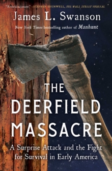 The Deerfield Massacre : A Surprise Attack, a Forced March, and the Fight for Survival in Early America