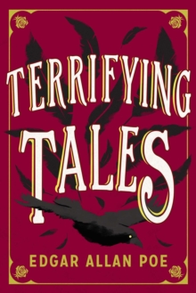 The Terrifying Tales by Edgar Allan Poe : Tell Tale Heart; The Cask of the Amontillado; The Masque of the Red Death; The Fall of the House of Usher; The Murders in the Rue Morgue; The Purloined Letter