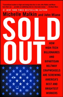 Sold Out : How High-Tech Billionaires & Bipartisan Beltway Crapweasels Are Screwing America's Best & Brightest Workers