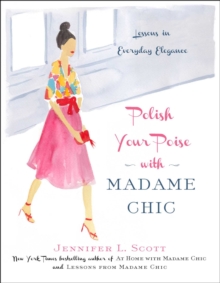 Polish Your Poise with Madame Chic : Lessons in Everyday Elegance, Hardback Book Polish Your Poise with Madame Chic : Lessons in Everyday Elegance, Hardback Book