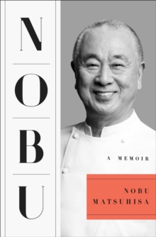 Nobu : A Memoir, Hardback Book Nobu : A Memoir, Hardback Book