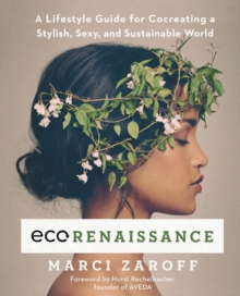 ECOrenaissance : A Lifestyle Guide for Cocreating a Stylish, Sexy, and Sustainable World, Paperback / softback Book ECOrenaissance : A Lifestyle Guide for Cocreating a Stylish, Sexy, and Sustainable World, Paperback / softback Book