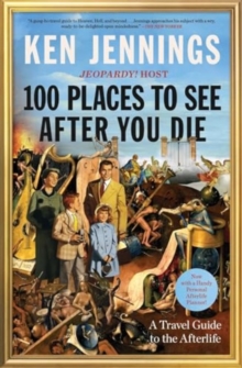 100 Places to See After You Die : A Travel Guide to the Afterlife