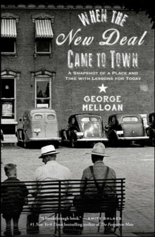 When the New Deal Came to Town : A Snapshot of a Place and Time with Lessons for Today