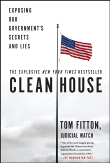 Clean House : Exposing Our Government's Secrets and Lies