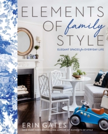 Elements of Family Style : Elegant Spaces for Everyday Life