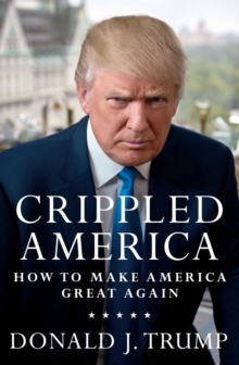 Crippled America: How to Make America Great Again, Hardback Book Crippled America: How to Make America Great Again, Hardback Book