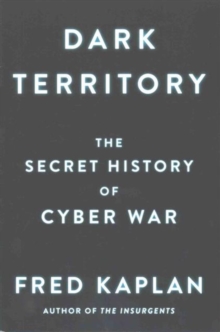 Dark Territory : The Secret History of Cyber War, Paperback Book Dark Territory : The Secret History of Cyber War, Paperback Book