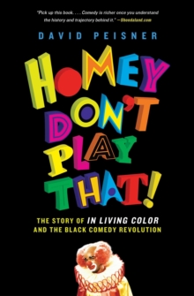 Homey Don't Play That! : The Story of In Living Color and the Black Comedy Revolution, EPUB eBook Homey Don't Play That! : The Story of In Living Color and the Black Comedy Revolution, EPUB eBook
