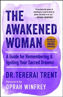 The Awakened Woman : A Guide for Remembering & Igniting Your Sacred Dreams