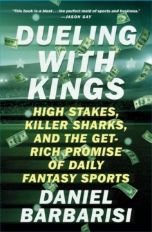 Dueling with Kings : High Stakes, Killer Sharks, and the Get-Rich Promise of Daily Fantasy Sports