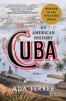 Cuba (Winner of the Pulitzer Prize) : An American History