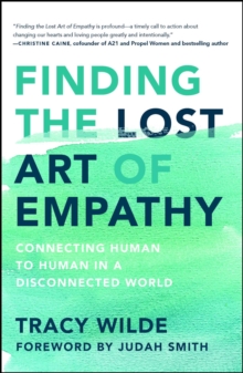 Finding the Lost Art of Empathy : Connecting Human to Human in a Disconnected World