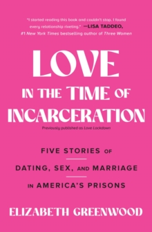 Love Lockdown : Dating, Sex, and Marriage in America's Prisons