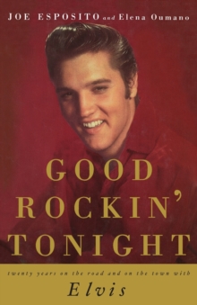 Good Rockin' Tonight : Twenty Years on the Road and on the Town with Elvis