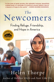 The Newcomers : Finding Refuge, Friendship, and Hope in an American Classroom