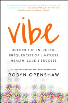 Vibe : Unlock the Energetic Frequencies of Limitless Health, Love & Success