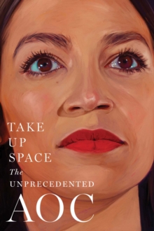 Take Up Space : The Unprecedented AOC