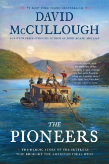 The Pioneers : The Heroic Story of the Settlers Who Brought the American Ideal West