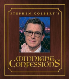 Stephen Colbert's Midnight Confessions, Hardback Book Stephen Colbert's Midnight Confessions, Hardback Book