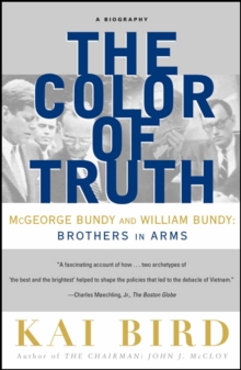 The Color of Truth : McGeorge Bundy and William Bundy:  Brothers in Arms