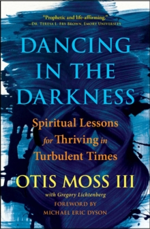 Dancing in the Darkness : Spiritual Lessons for Thriving in Turbulent Times