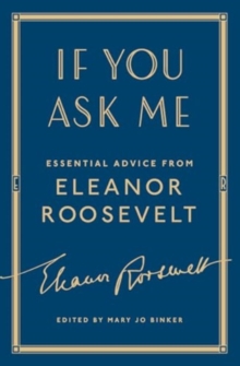 If You Ask Me : Essential Advice from Eleanor Roosevelt