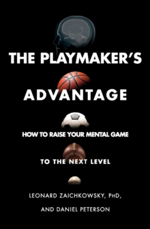 The Playmaker's Advantage : How to Raise Your Mental Game to the Next Level, Paperback / softback Book The Playmaker's Advantage : How to Raise Your Mental Game to the Next Level, Paperback / softback Book