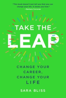 Take the Leap : Change Your Career, Change Your Life