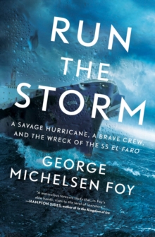 Run the Storm : A Savage Hurricane, a Brave Crew, and the Wreck of the SS El Faro