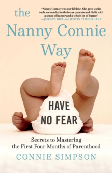 The Nanny Connie Way : Secrets to Mastering the First Four Months of Parenthood