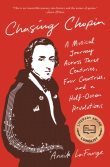 Chasing Chopin : A Musical Journey Across Three Centuries, Four Countries, and a Half-Dozen Revolutions