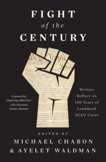 Fight of the Century : Writers Reflect on 100 Years of Landmark ACLU Cases, Paperback / softback Book Fight of the Century : Writers Reflect on 100 Years of Landmark ACLU Cases, Paperback / softback Book