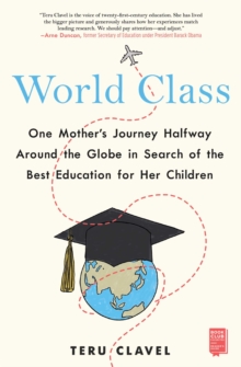 World Class : One Mother's Journey Halfway Around the Globe in Search of the Best Education for Her Children