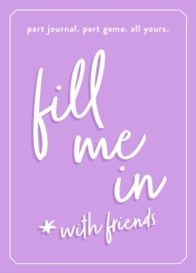 Fill Me In : Part Journal, Part Game, All Yours, Hardback Book Fill Me In : Part Journal, Part Game, All Yours, Hardback Book