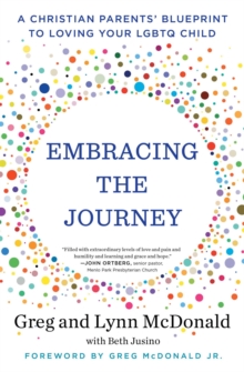 Embracing the Journey : A Christian Parents' Blueprint to Loving Your LGBTQ Child