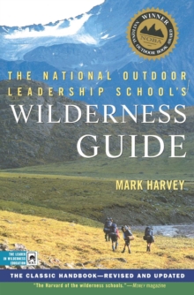 The National Outdoor Leadership School's Wilderness Guide : The Classic Handbook, Revised and Updated