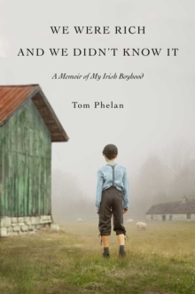 We Were Rich and We Didn't Know It : A Memoir of My Irish Boyhood, Hardback Book We Were Rich and We Didn't Know It : A Memoir of My Irish Boyhood, Hardback Book