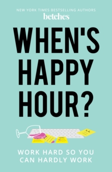 When's Happy Hour? : Work Hard So You Can Hardly Work, Hardback Book When's Happy Hour? : Work Hard So You Can Hardly Work, Hardback Book