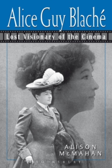 Alice Guy Blache : Lost Visionary of the Cinema