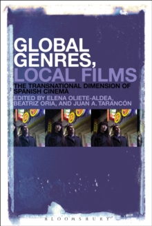 Global Genres, Local Films : The Transnational Dimension of Spanish Cinema