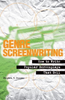 Genre Screenwriting : How to Write Popular Screenplays That Sell