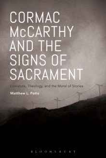 Cormac McCarthy and the Signs of Sacrament : Literature, Theology, and the Moral of Stories