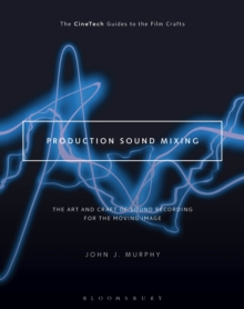 Production Sound Mixing : The Art and Craft of Sound Recording for the Moving Image