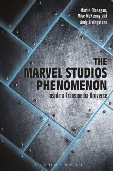 The Marvel Studios Phenomenon : Inside a Transmedia Universe