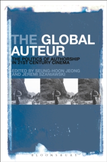 The Global Auteur : The Politics of Authorship in 21st Century Cinema