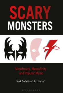 Scary Monsters : Monstrosity, Masculinity and Popular Music