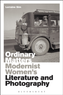 Ordinary Matters : Modernist Women's Literature and Photography