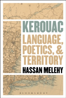 Kerouac : Language, Poetics, and Territory