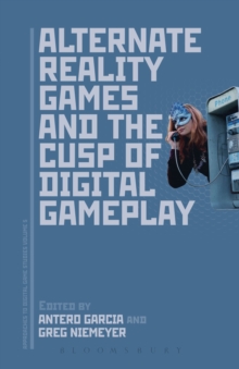 Alternate Reality Games and the Cusp of Digital Gameplay, Hardback Book Alternate Reality Games and the Cusp of Digital Gameplay, Hardback Book